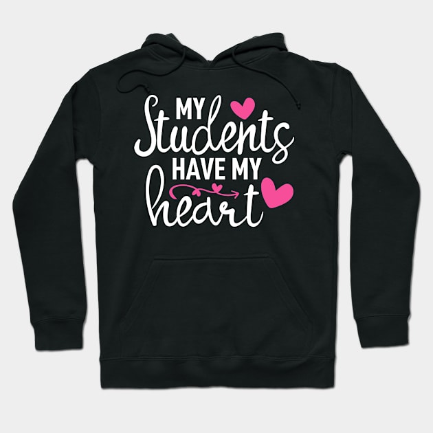 My Students Have My Heart Teacher Appreciation Day Hoodie by Boneworkshop